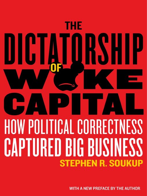 Title details for The Dictatorship of Woke Capital by Stephen R. Soukup - Available